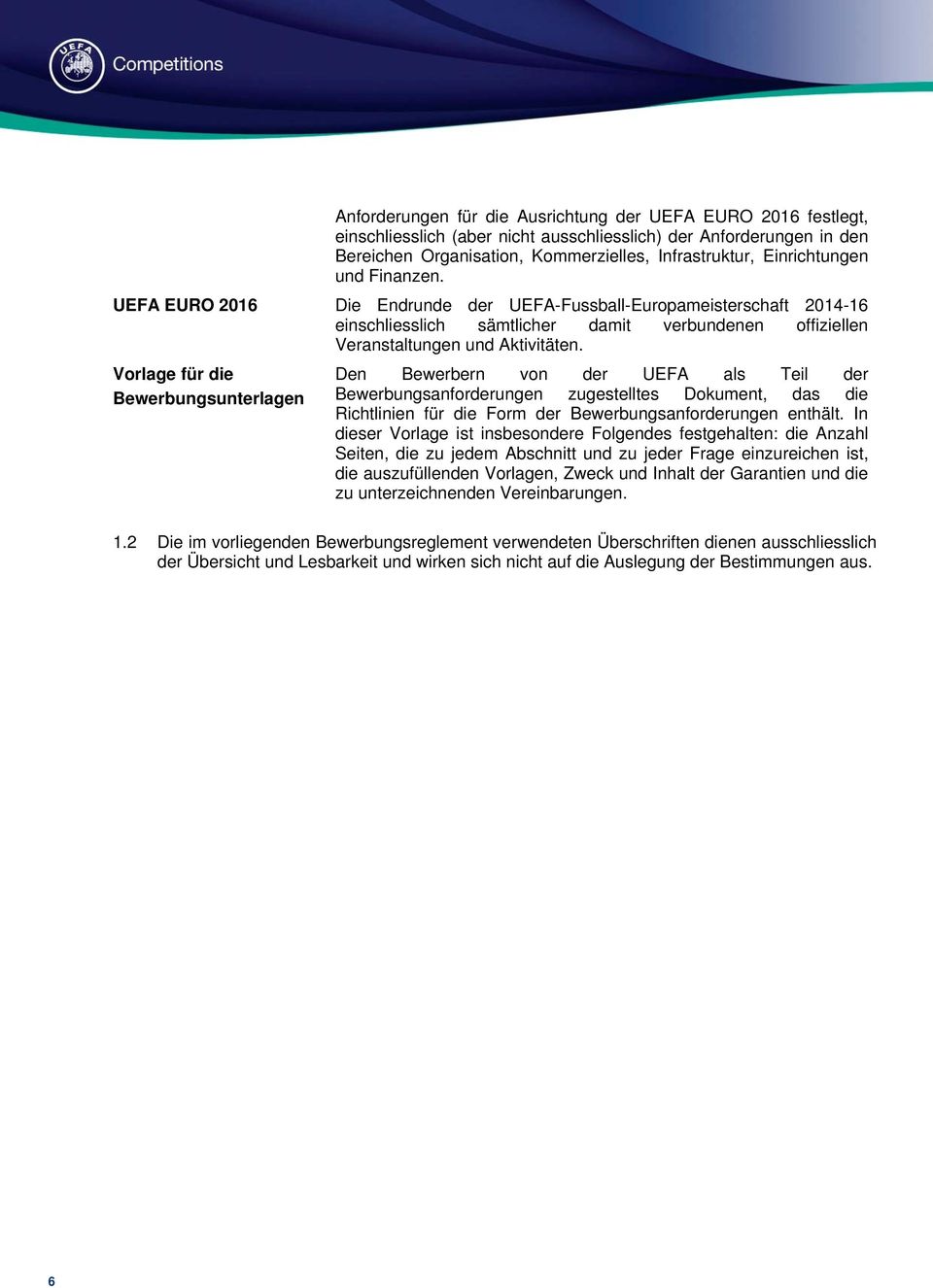 Vorlage für die Bewerbungsunterlagen Den Bewerbern von der UEFA als Teil der Bewerbungsanforderungen zugestelltes Dokument, das die Richtlinien für die Form der Bewerbungsanforderungen enthält.