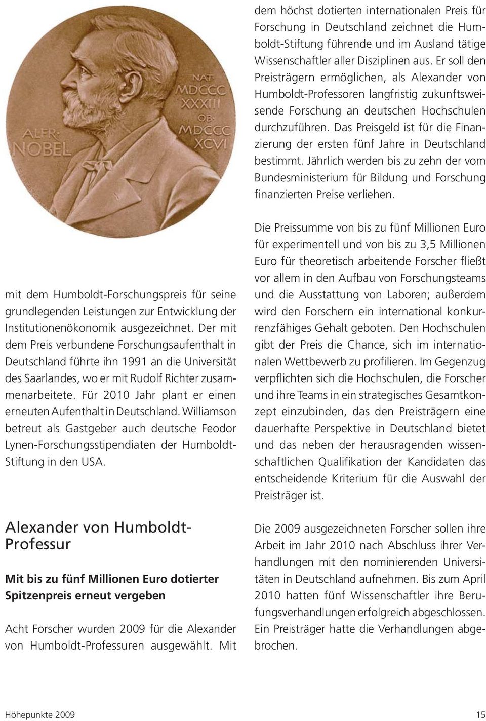 Das Preisgeld ist für die Finanzierung der ersten fünf Jahre in Deutschland bestimmt. Jährlich werden bis zu zehn der vom Bundesministerium für Bildung und Forschung finanzierten Preise verliehen.