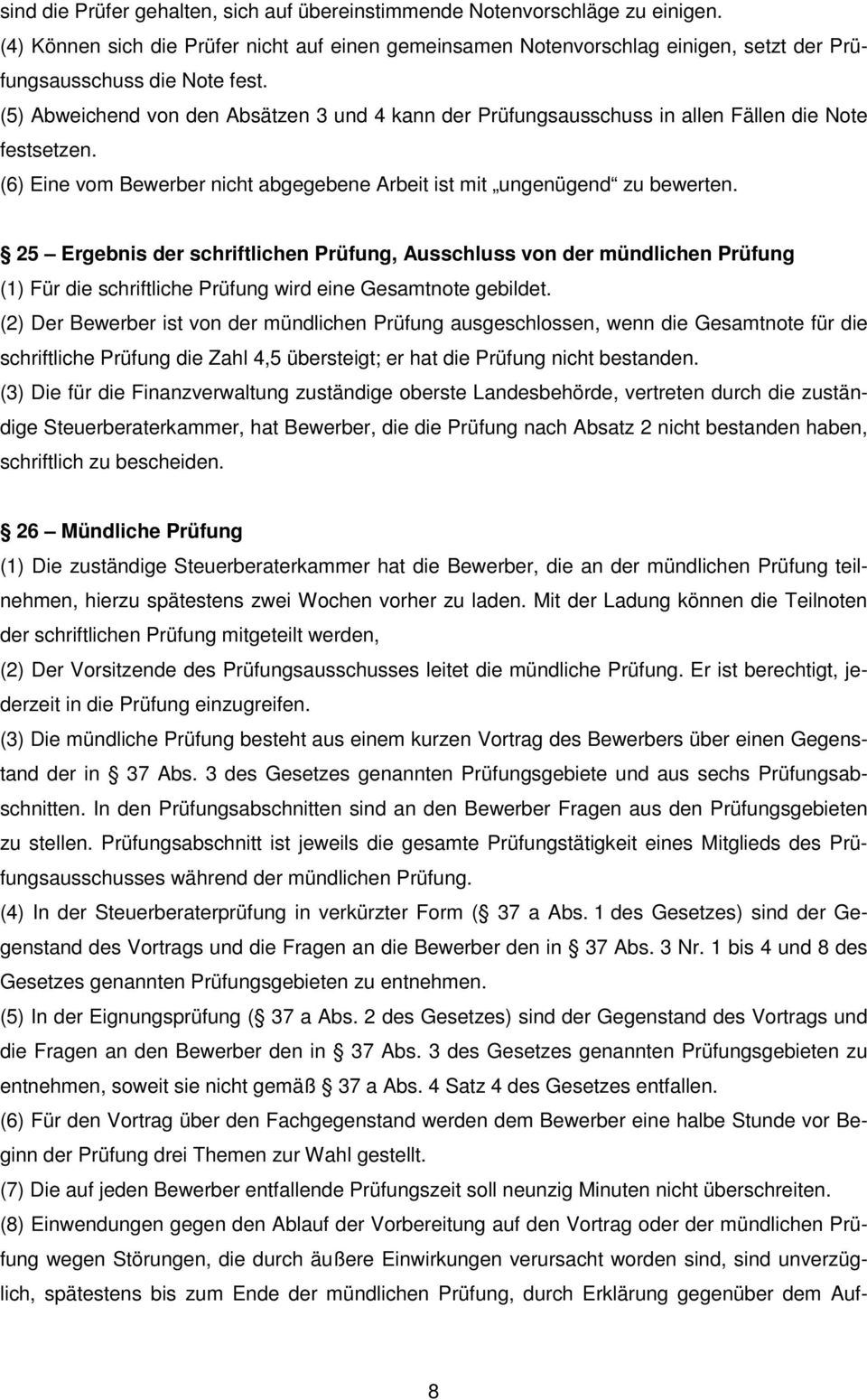 (5) Abweichend von den Absätzen 3 und 4 kann der Prüfungsausschuss in allen Fällen die Note festsetzen. (6) Eine vom Bewerber nicht abgegebene Arbeit ist mit ungenügend zu bewerten.