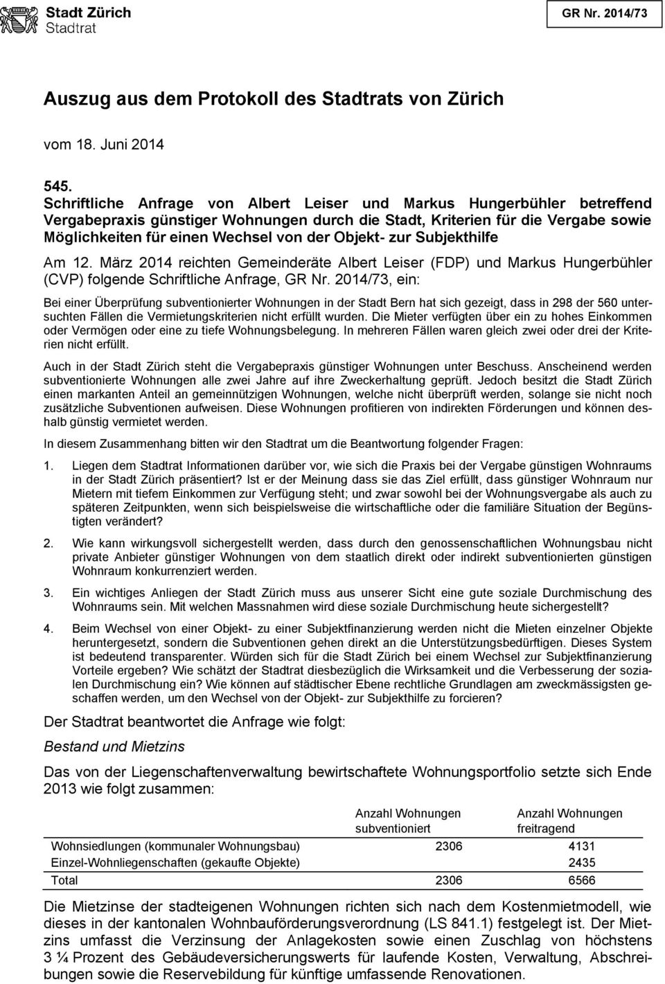 Objekt- zur Subjekthilfe Am 12. März 2014 reichten Gemeinderäte Albert Leiser (FDP) und Markus Hungerbühler (CVP) folgende Schriftliche Anfrage, GR Nr.