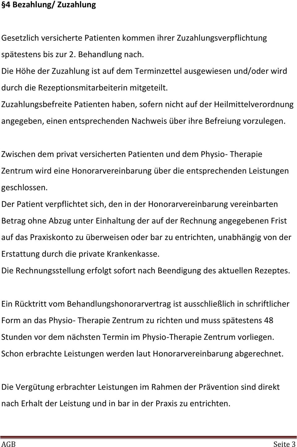 Zuzahlungsbefreite Patienten haben, sofern nicht auf der Heilmittelverordnung angegeben, einen entsprechenden Nachweis über ihre Befreiung vorzulegen.