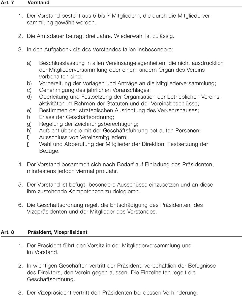 vorbehalten sind; b) Vorbereitung der Vorlagen und Anträge an die Mitgliederversammlung; c) Genehmigung des jährlichen Voranschlages; d) Oberleitung und Festsetzung der Organisation der betrieblichen