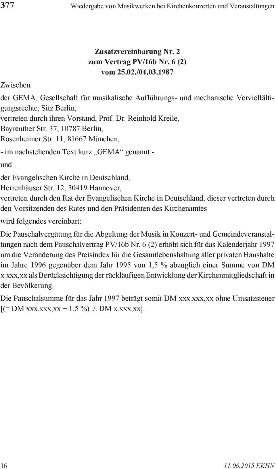 37, 10787 Berlin, Rosenheimer Str. 11, 81667 München, - im nachstehenden Text kurz GEMA genannt - und der Evangelischen Kirche in Deutschland, Herrenhäuser Str.