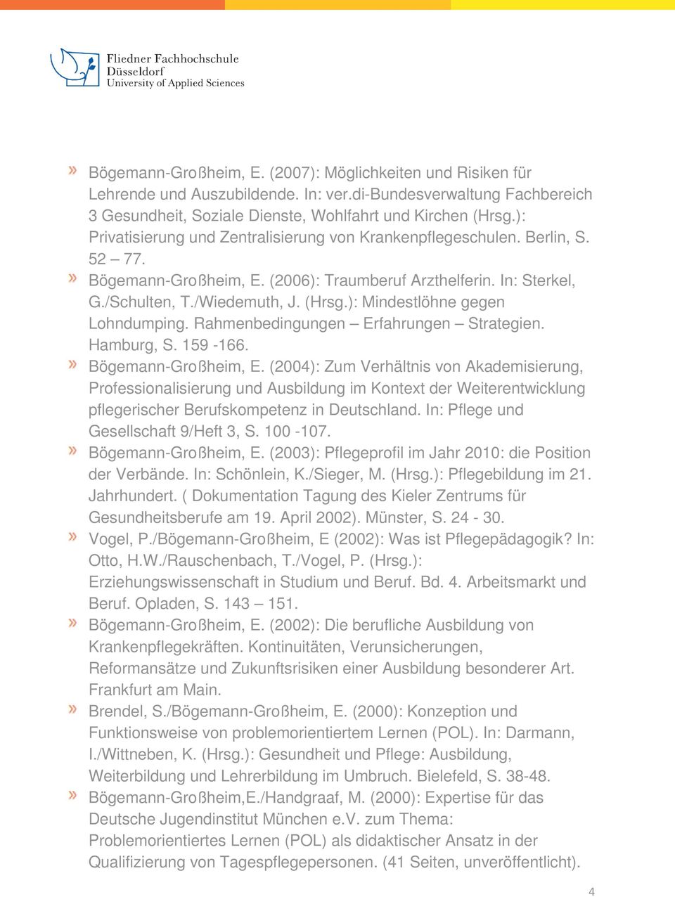 ): Mindestlöhne gegen Lohndumping. Rahmenbedingungen Erfahrungen Strategien. Hamburg, S. 159-166. Bögemann-Großheim, E.