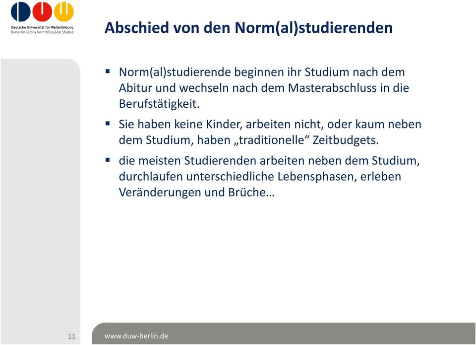 Sie haben keine Kinder, arbeiten nicht, oder kaum neben dem Studium, haben traditionelle