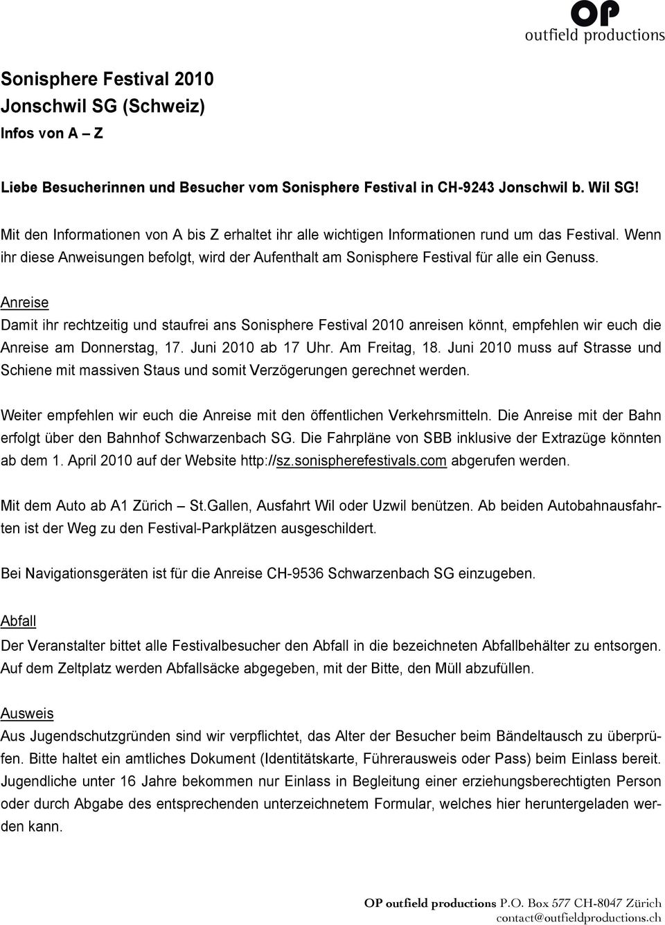 Anreise Damit ihr rechtzeitig und staufrei ans Sonisphere Festival 2010 anreisen könnt, empfehlen wir euch die Anreise am Donnerstag, 17. Juni 2010 ab 17 Uhr. Am Freitag, 18.