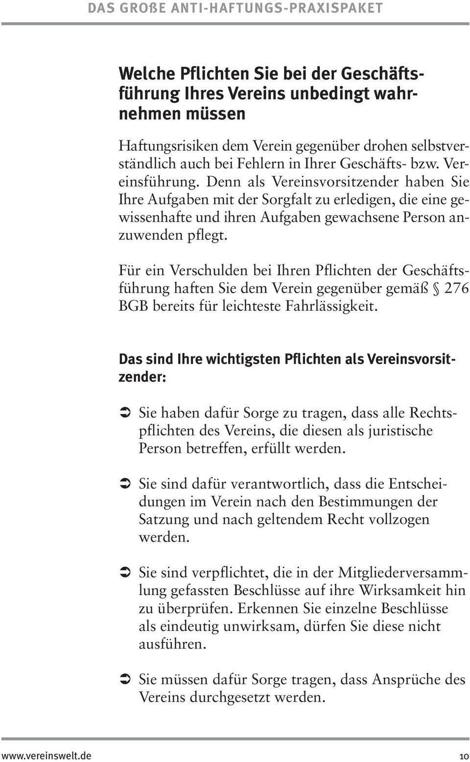 Für ein Verschulden bei Ihren Pflichten der Geschäfts - führung haften Sie dem Verein gegenüber gemäß 276 BGB bereits für leichteste Fahrlässigkeit.