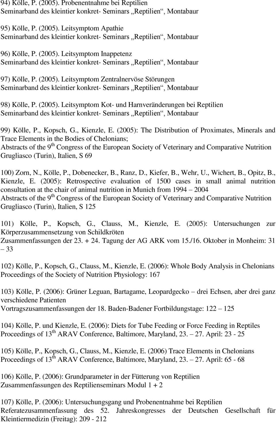 Leitsymptom Zentralnervöse Störungen Seminarband des kleintier konkret- Seminars Reptilien, Montabaur 98) Kölle, P. (2005).