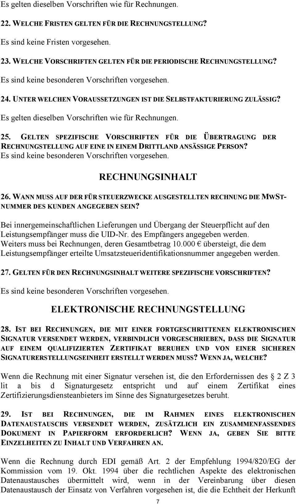 Es gelten dieselben Vorschriften wie für Rechnungen. 25. GELTEN SPEZIFISCHE VORSCHRIFTEN FÜR DIE ÜBERTRAGUNG DER RECHNUNGSTELLUNG AUF EINE IN EINEM DRITTLAND ANSÄSSIGE PERSON?