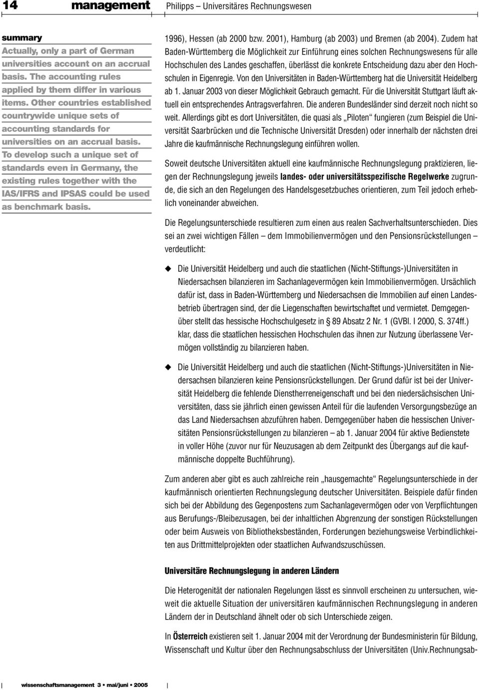 To develop such a unique set of standards even in Germany, the existing rules together with the IAS/IFRS and IPSAS could be used as benchmark basis. 1996), Hessen (ab 2000 bzw.