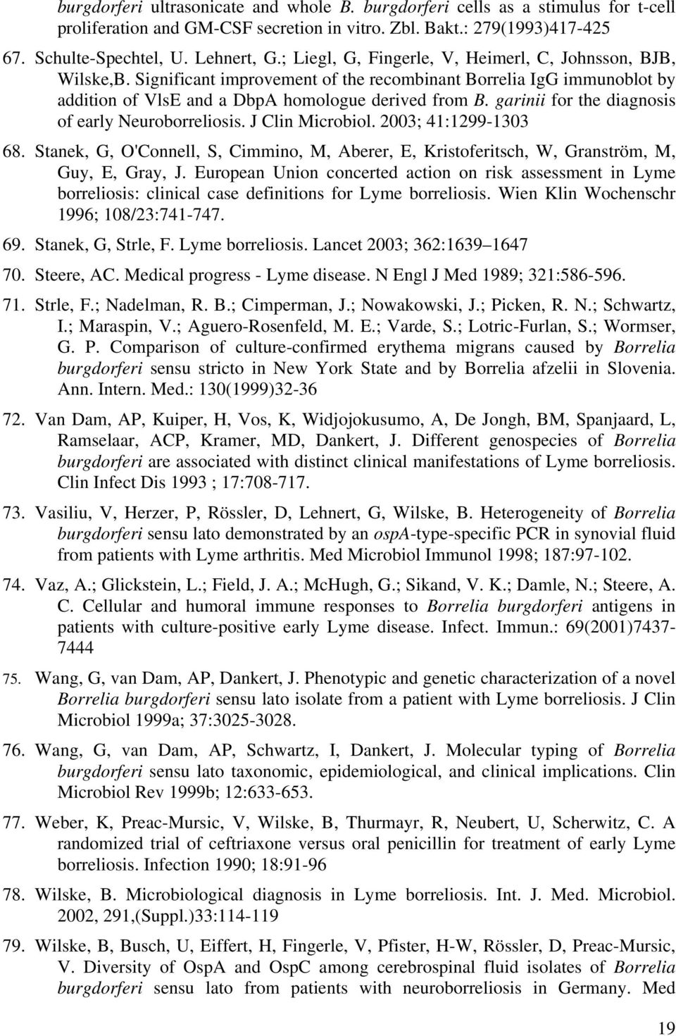 garinii for the diagnosis of early Neuroborreliosis. J Clin Microbiol. 2003; 41:1299-1303 68. Stanek, G, O'Connell, S, Cimmino, M, Aberer, E, Kristoferitsch, W, Granström, M, Guy, E, Gray, J.