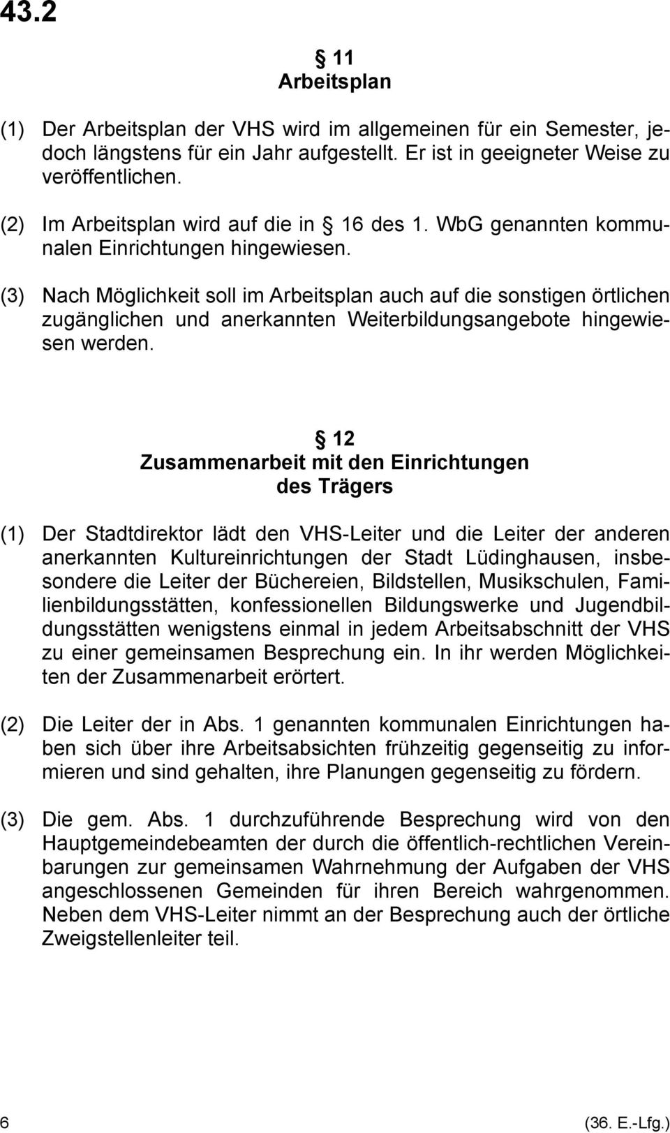 (3) Nach Möglichkeit soll im Arbeitsplan auch auf die sonstigen örtlichen zugänglichen und anerkannten Weiterbildungsangebote hingewiesen werden.