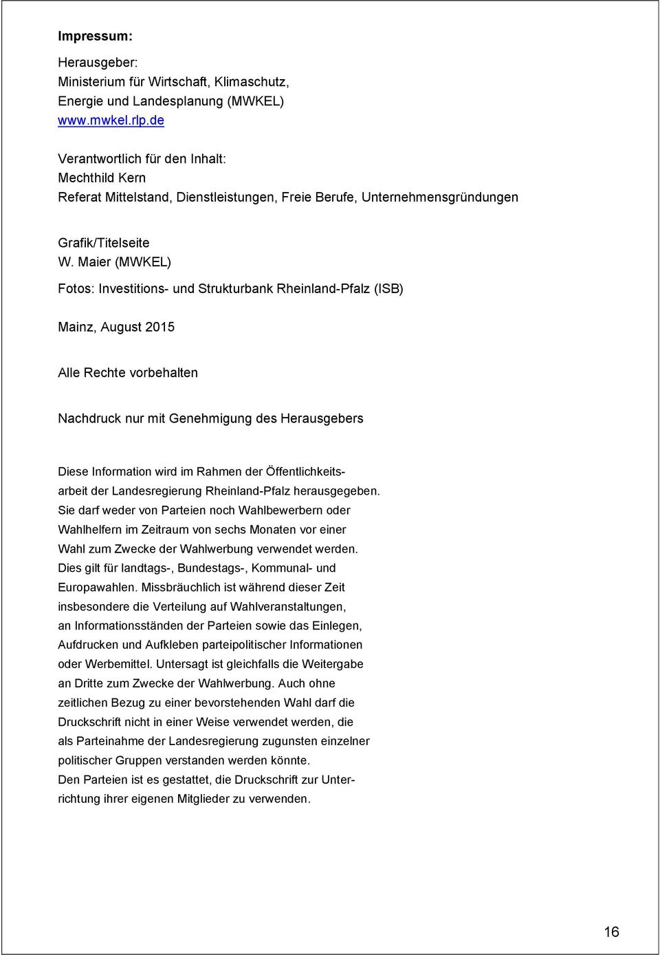 Maier (MWKEL) Fotos: Investitions- und Strukturbank Rheinland-Pfalz (ISB) Mainz, August 2015 Alle Rechte vorbehalten Nachdruck nur mit Genehmigung des Herausgebers Diese Information wird im Rahmen