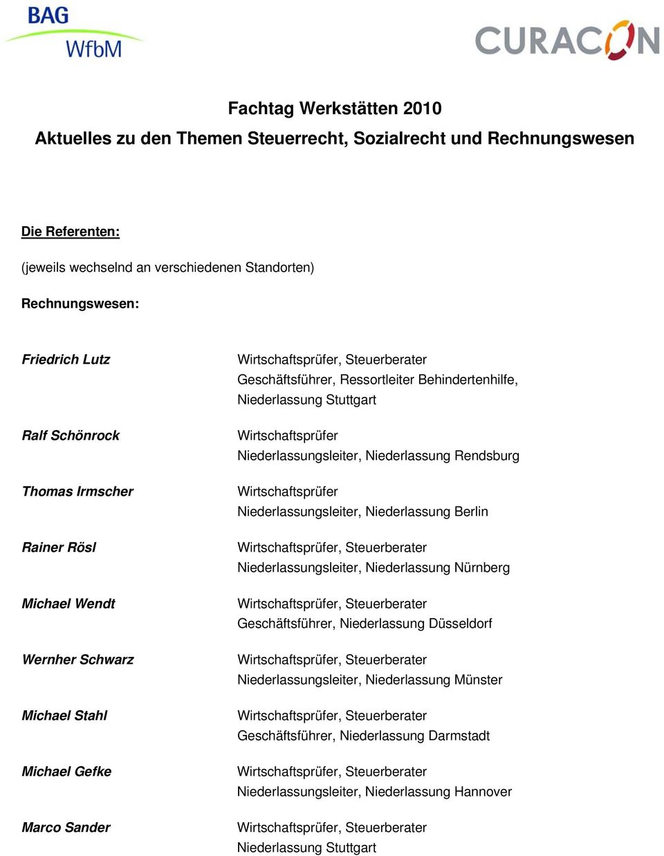 Niederlassung Rendsburg Wirtschaftsprüfer Niederlassungsleiter, Niederlassung Berlin Niederlassungsleiter, Niederlassung Nürnberg Geschäftsführer, Niederlassung