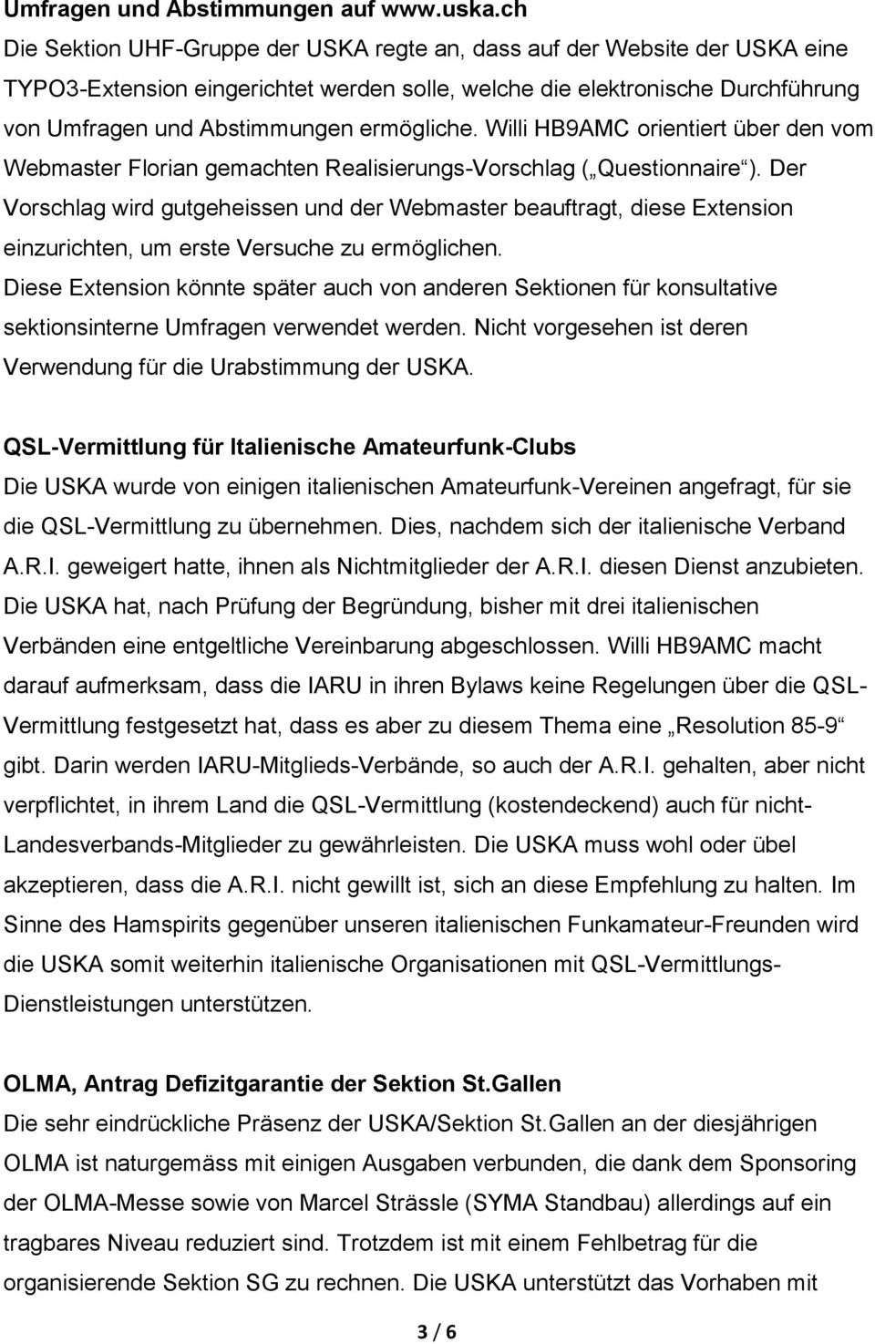 ermögliche. Willi HB9AMC orientiert über den vom Webmaster Florian gemachten Realisierungs-Vorschlag ( Questionnaire ).