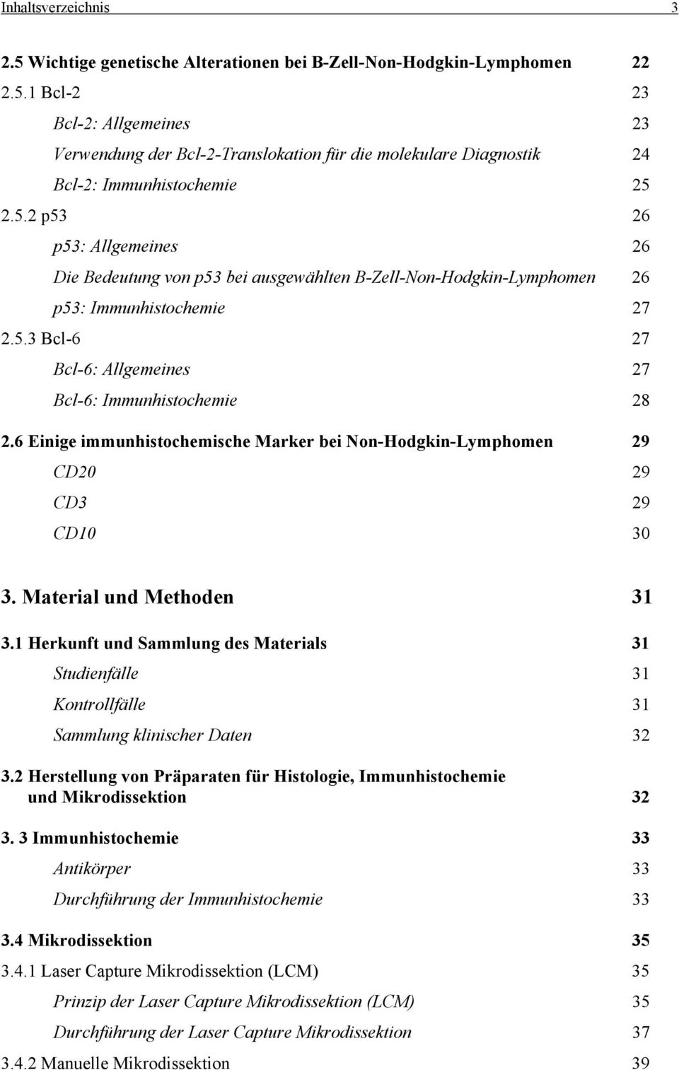 6 Einige immunhistochemische Marker bei Non-Hodgkin-Lymphomen 29 CD20 29 CD3 29 CD10 30 3. Material und Methoden 31 3.