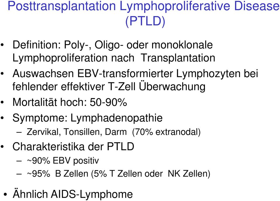 effektiver T-Zell Überwachung Mortalität hoch: 50-90% Symptome: Lymphadenopathie Zervikal, Tonsillen, Darm