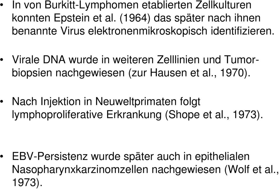 Virale DNA wurde in weiteren Zelllinien und Tumorbiopsien nachgewiesen (zur Hausen et al., 1970).