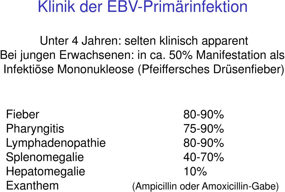 50% Manifestation als Infektiöse Mononukleose (Pfeiffersches Drüsenfieber)