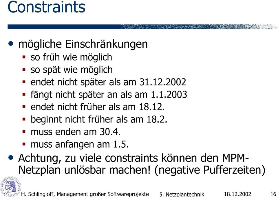 am 31.12.2002 fängt nicht später an als am 1.1.2003 endet nicht früher als am 18.12. beginnt nicht früher als am 18.