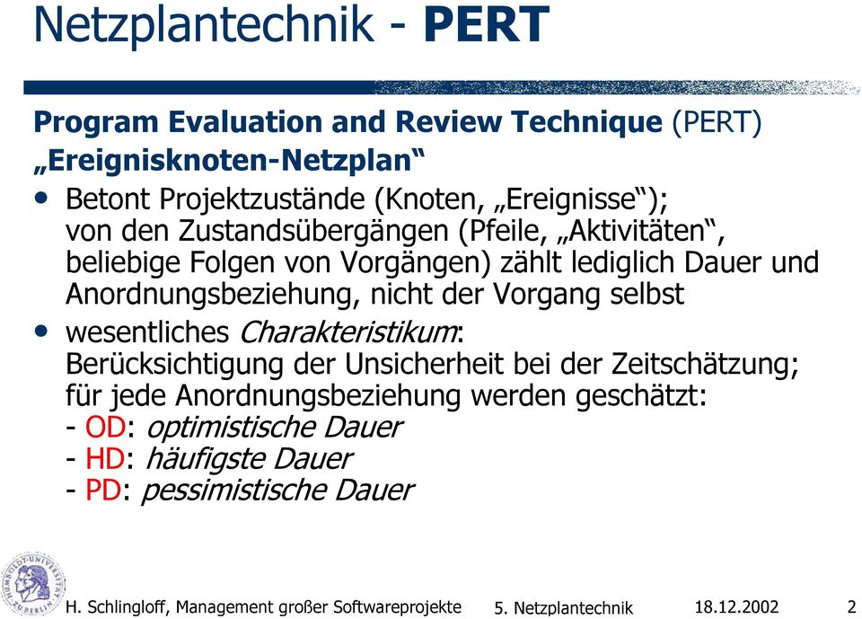 von den Zustandsübergängen (Pfeile, Aktivitäten, beliebige Folgen von Vorgängen) zählt lediglich Dauer und Anordnungsbeziehung, nicht der Vorgang