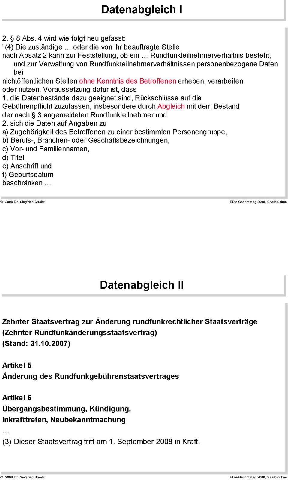 Rundfunkteilnehmerverhältnissen personenbezogene Daten bei nichtöffentlichen Stellen ohne Kenntnis des Betroffenen erheben, verarbeiten oder nutzen. Voraussetzung dafür ist, dass 1.