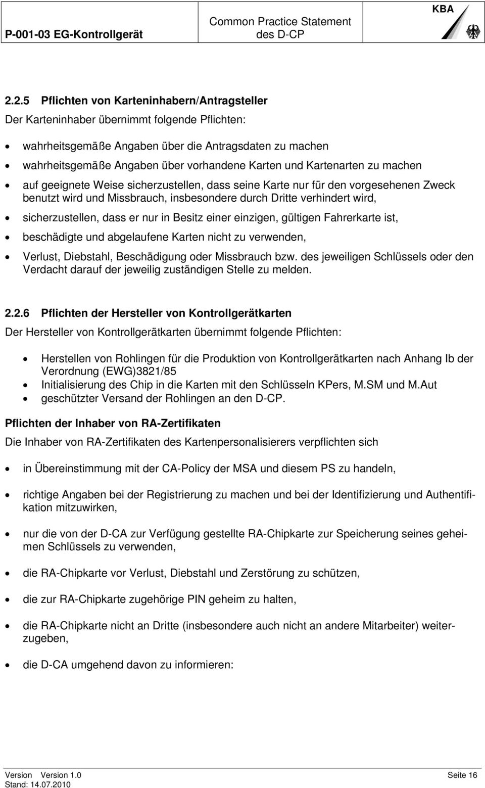 dass er nur in Besitz einer einzigen, gültigen Fahrerkarte ist, beschädigte und abgelaufene Karten nicht zu verwenden, Verlust, Diebstahl, Beschädigung oder Missbrauch bzw.