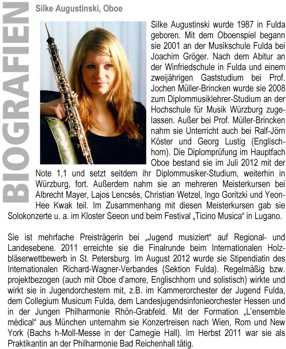 Jochen Müller-Brincken wurde sie 2008 zum Diplommusiklehrer-Studium an der Hochschule für Musik Würzburg zugelassen. Außer bei Prof.