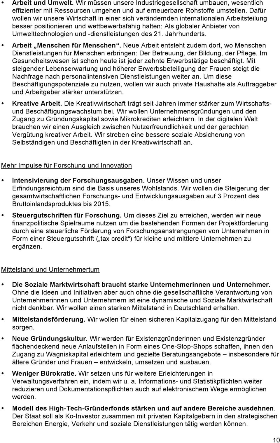 -dienstleistungen des 21. Jahrhunderts. Arbeit Menschen für Menschen. Neue Arbeit entsteht zudem dort, wo Menschen Dienstleistungen für Menschen erbringen: Der Betreuung, der Bildung, der Pflege.