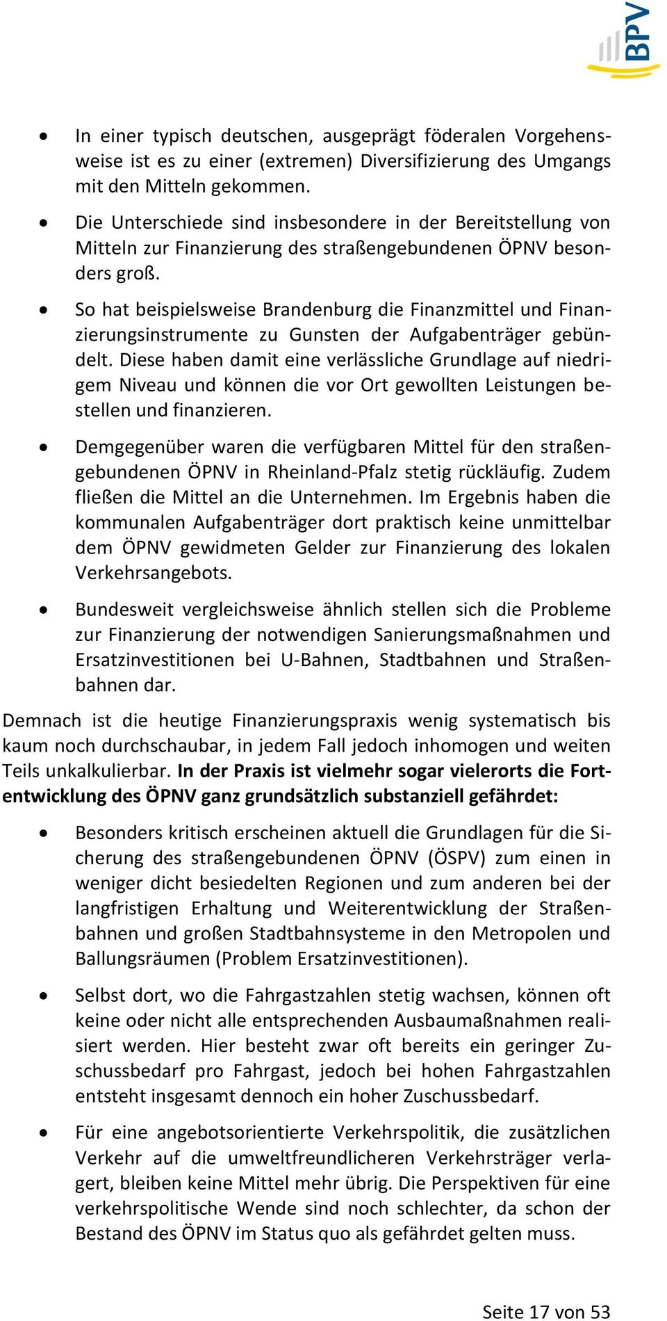 So hat beispielsweise Brandenburg die Finanzmittel und Finanzierungsinstrumente zu Gunsten der Aufgabenträger gebündelt.
