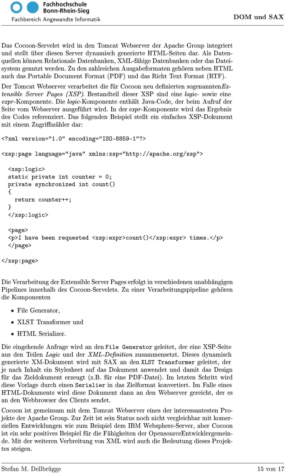 Zu den zahlreichen Ausgabeformaten gehören neben HTML auch das Portable Document Format (PDF) und das Richt Text Format (RTF).