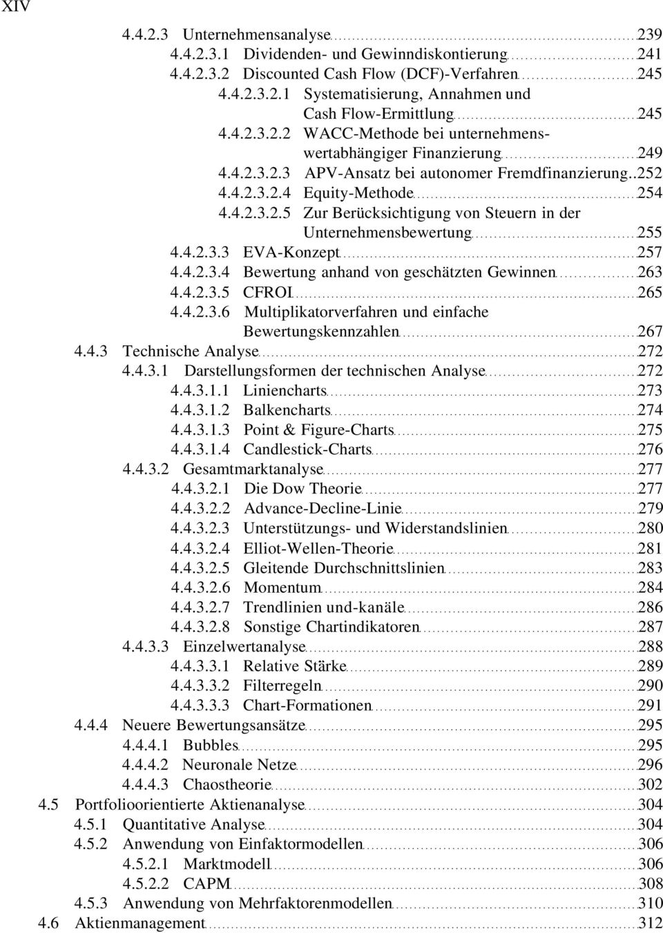 4.2.3.3 EVA-Konzept 257 4.4.2.3.4 Bewertung anhand von geschätzten Gewinnen 263 4.4.2.3.5 CFROI 265 4.4.2.3.6 Multiplikatorverfahren und einfache Bewertungskennzahlen 267 4.4.3 Technische Analyse 272 4.