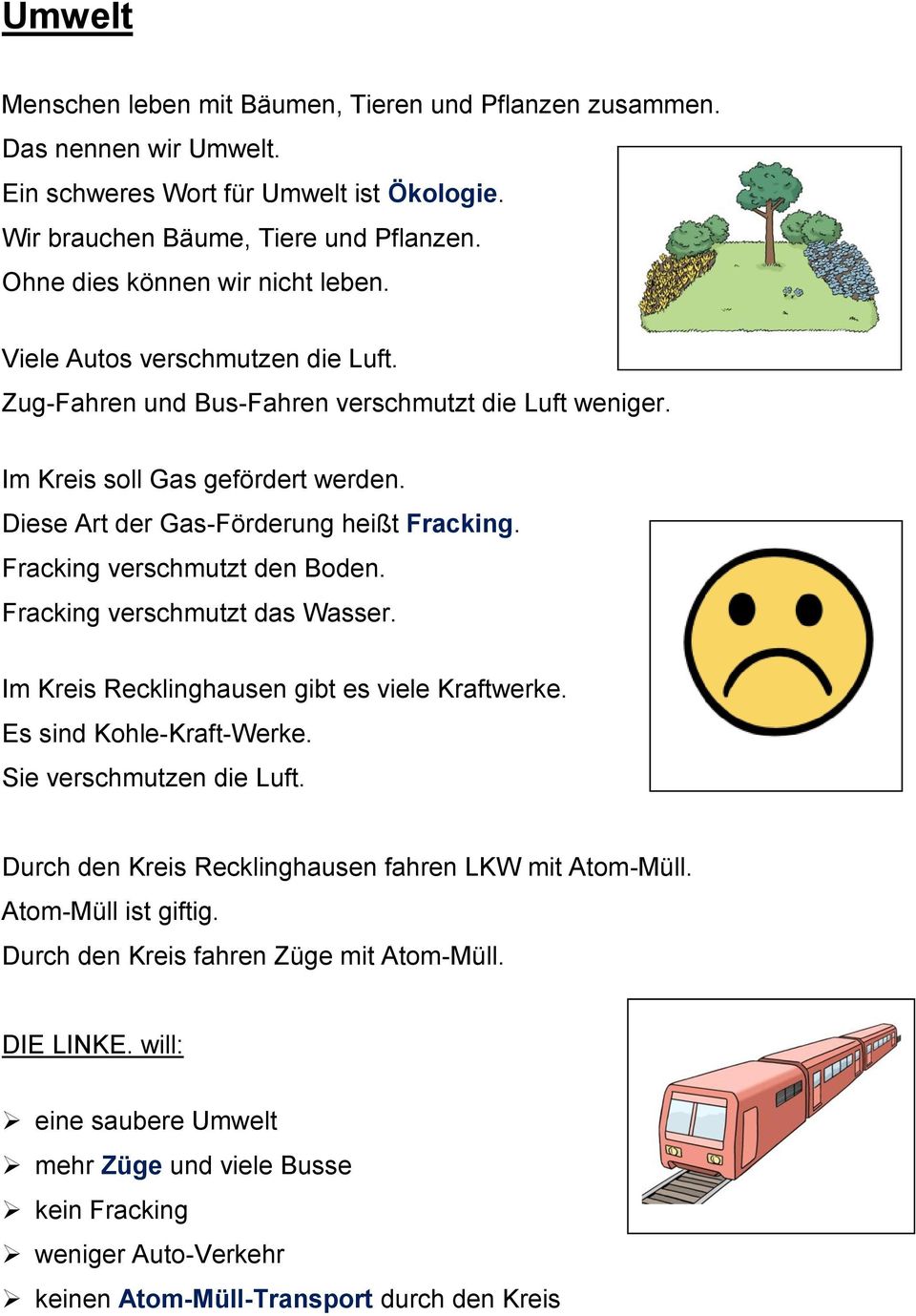 Diese Art der Gas-Förderung heißt Fracking. Fracking verschmutzt den Boden. Fracking verschmutzt das Wasser. Im Kreis Recklinghausen gibt es viele Kraftwerke. Es sind Kohle-Kraft-Werke.