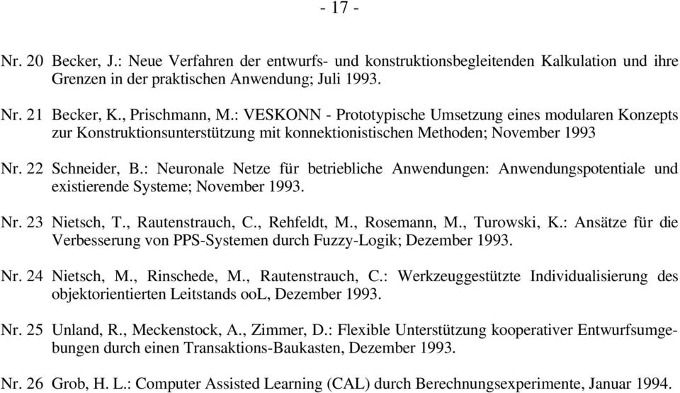 : Neuronale Netze für betriebliche Anwendungen: Anwendungspotentiale und existierende Systeme; November 1993. Nr. 23 Nietsch, T., Rautenstrauch, C., Rehfeldt, M., Rosemann, M., Turowski, K.