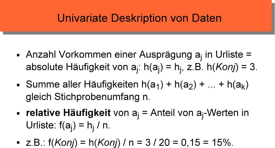 Summe aller Häufigkeiten h(a 1 ) + h(a 2 ) +... + h(a k ) gleich Stichprobenumfang n.