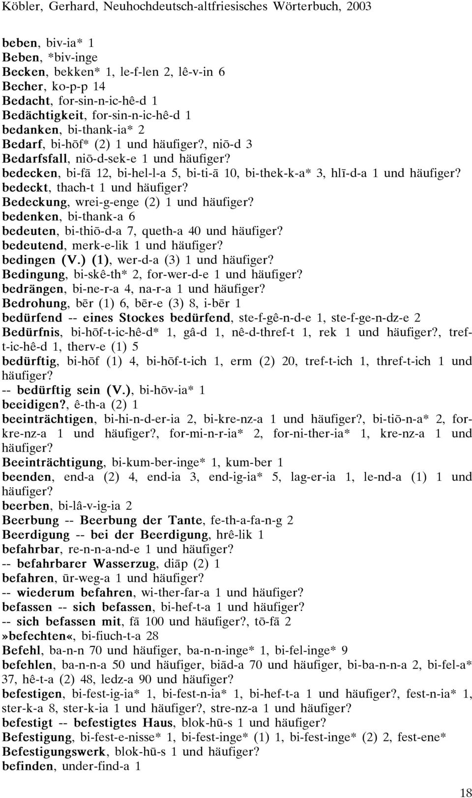 Bedeckung, wrei-g-enge (2) 1 und häufiger? bedenken, bi-thank-a 6 bedeuten, bi-thiæ-d-a 7, queth-a 40 und häufiger? bedeutend, merk-e-lik 1 und häufiger? bedingen (V.) (1), wer-d-a (3) 1 und häufiger?