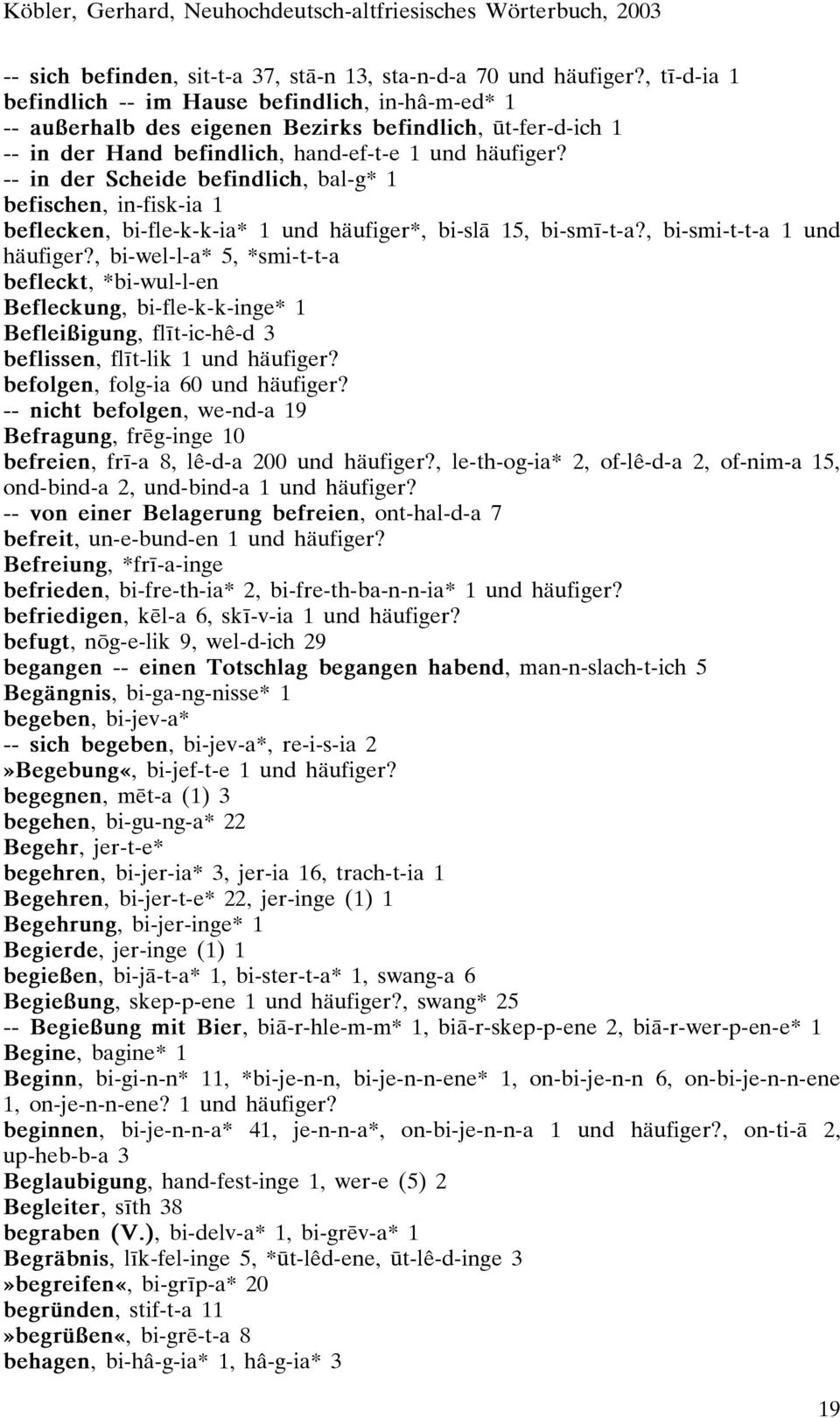 -- in der Scheide befindlich, bal-g* 1 befischen, in-fisk-ia 1 beflecken, bi-fle-k-k-ia* 1 und häufiger*, bi-slõ 15, bi-smæ-t-a?, bi-smi-t-t-a 1 und häufiger?