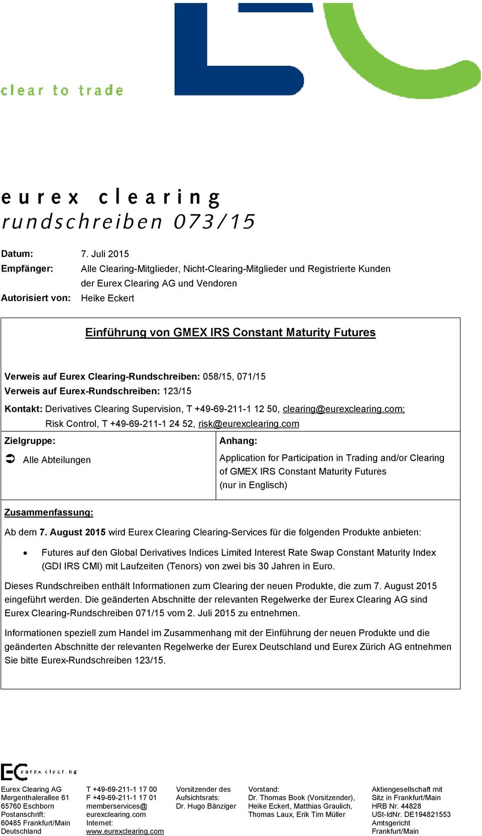 Eurex Clearing-Rundschreiben: 058/15, 071/15 Verweis auf Eurex-Rundschreiben: 123/15 Kontakt: Derivatives Clearing Supervision, T +49-69-211-1 12 50, clearing@eurexclearing.