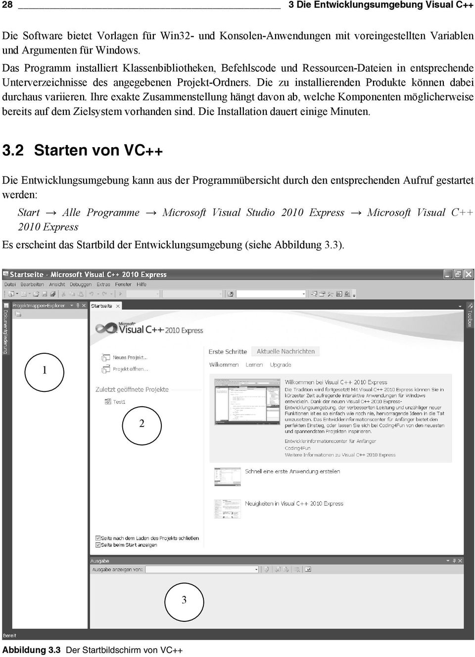 Die zu installierenden Produkte können dabei durchaus variieren. Ihre exakte Zusammenstellung hängt davon ab, welche Komponenten möglicherweise bereits auf dem Zielsystem vorhanden sind.