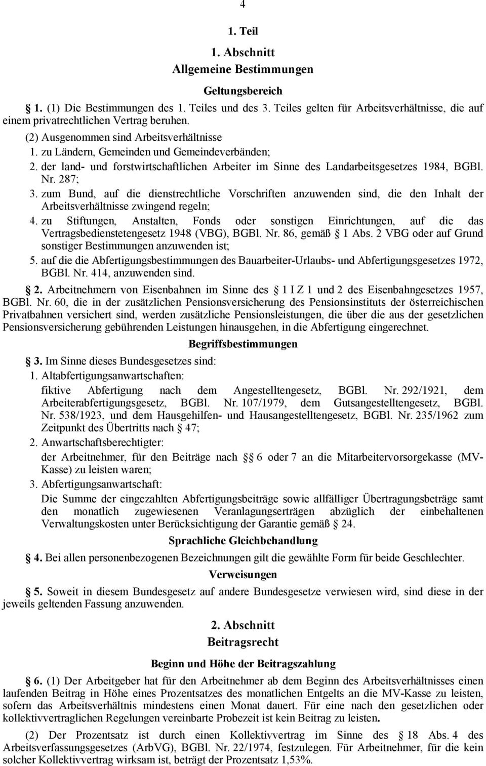 zum Bund, auf die dienstrechtliche Vorschriften anzuwenden sind, die den Inhalt der Arbeitsverhältnisse zwingend regeln; 4.