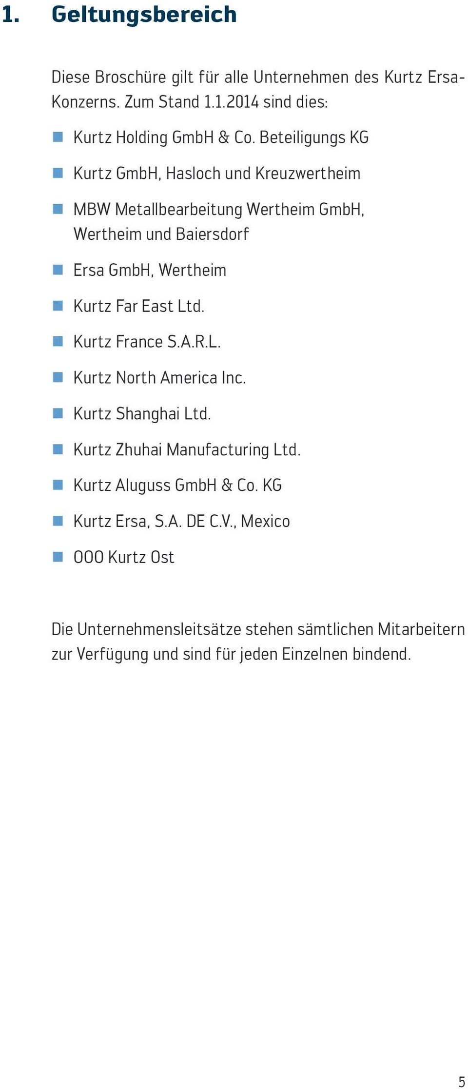 East Ltd. Kurtz France S.A.R.L. Kurtz North America Inc. Kurtz Shanghai Ltd. Kurtz Zhuhai Manufacturing Ltd. Kurtz Aluguss GmbH & Co.
