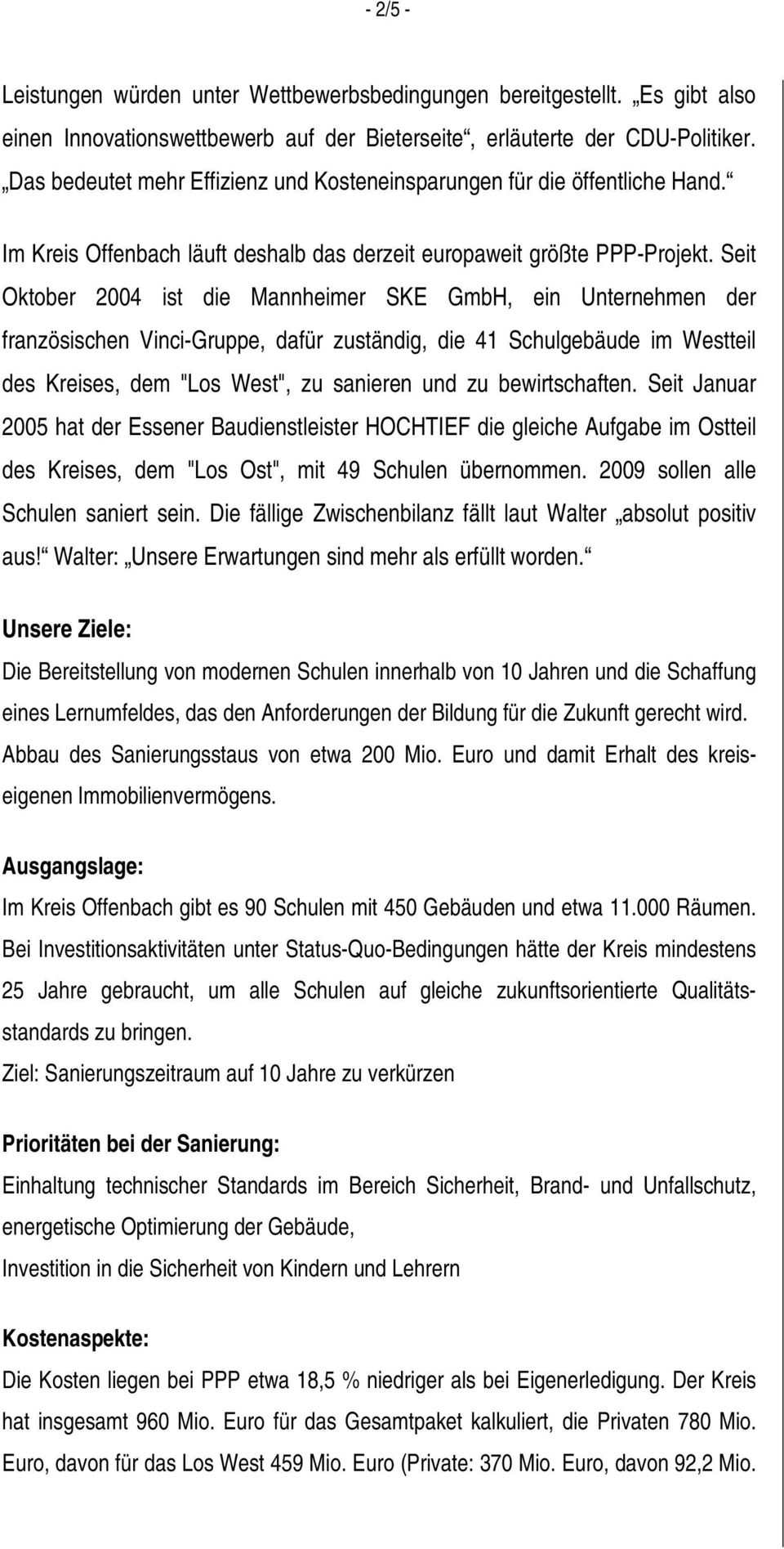 Seit Oktober 2004 ist die Mannheimer SKE GmbH, ein Unternehmen der französischen Vinci-Gruppe, dafür zuständig, die 41 Schulgebäude im Westteil des Kreises, dem "Los West", zu sanieren und zu