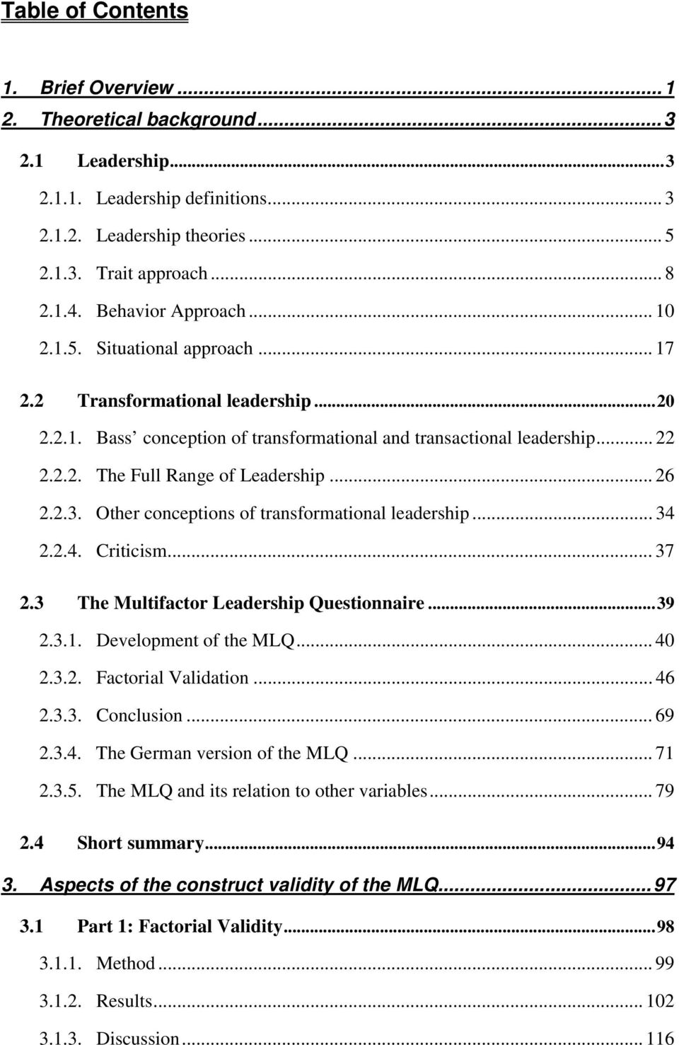 .. 26 2.2.3. Other conceptions of transformational leadership... 34 2.2.4. Criticism... 37 2.3 The Multifactor Leadership Questionnaire...39 2.3.1. Development of the MLQ... 40 2.3.2. Factorial Validation.