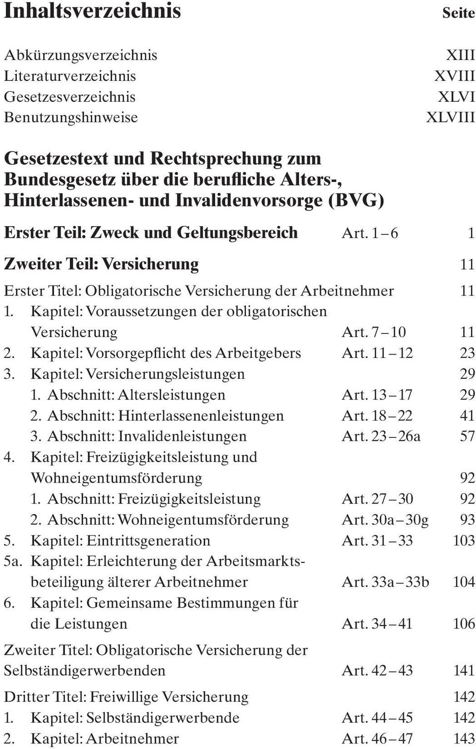 Kapitel: Voraussetzungen der obligatorischen Versicherung Art. 7 10 11 2. Kapitel: Vorsorgepflicht des Arbeitgebers Art. 11 12 23 3. Kapitel: Versicherungsleistungen 29 1.