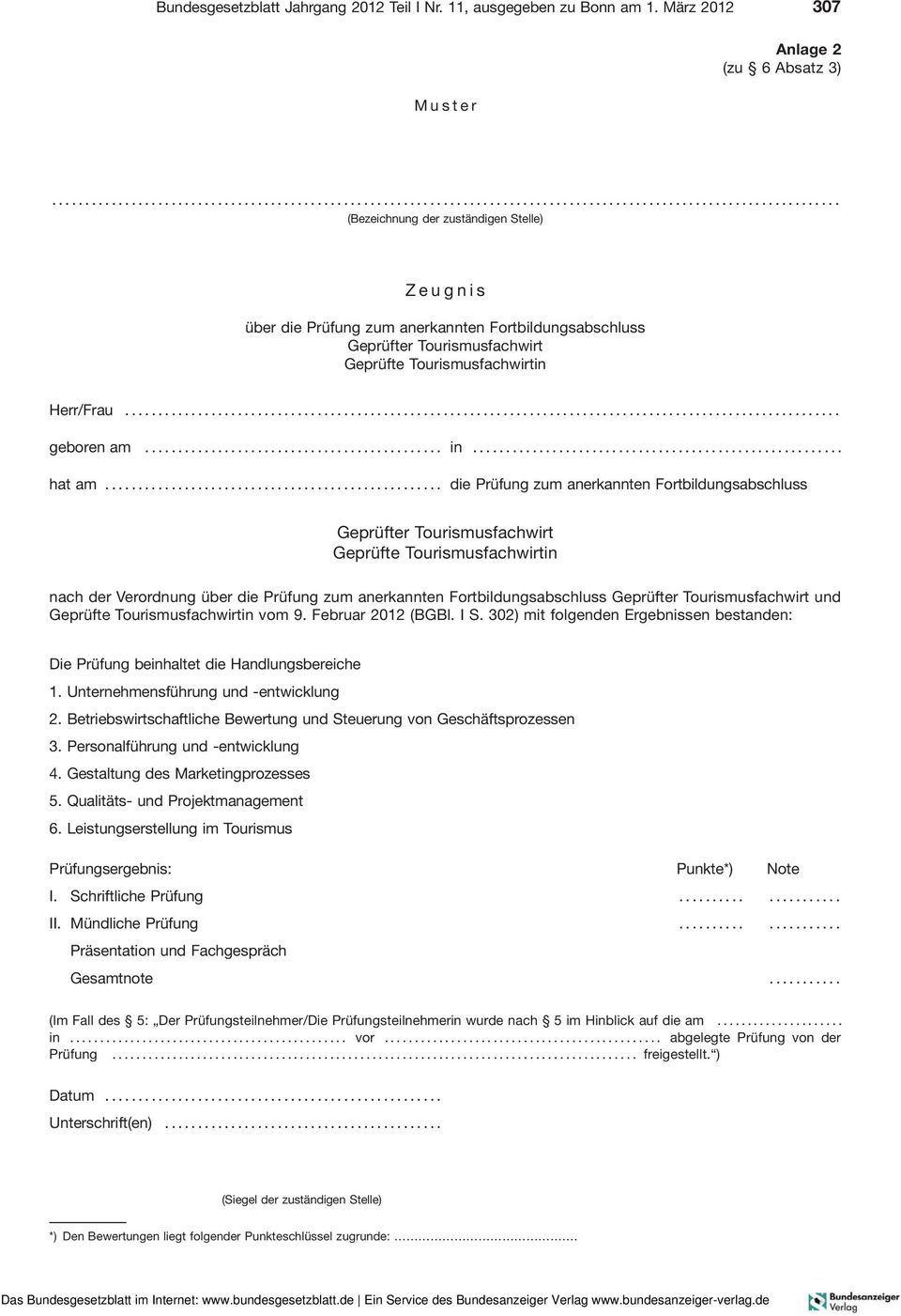 .. die Prüfung zum anerkannten Fortbildungsabschluss nach der Verordnung über die Prüfung zum anerkannten Fortbildungsabschluss und vom 9. Februar 2012 (BGBl. I S.