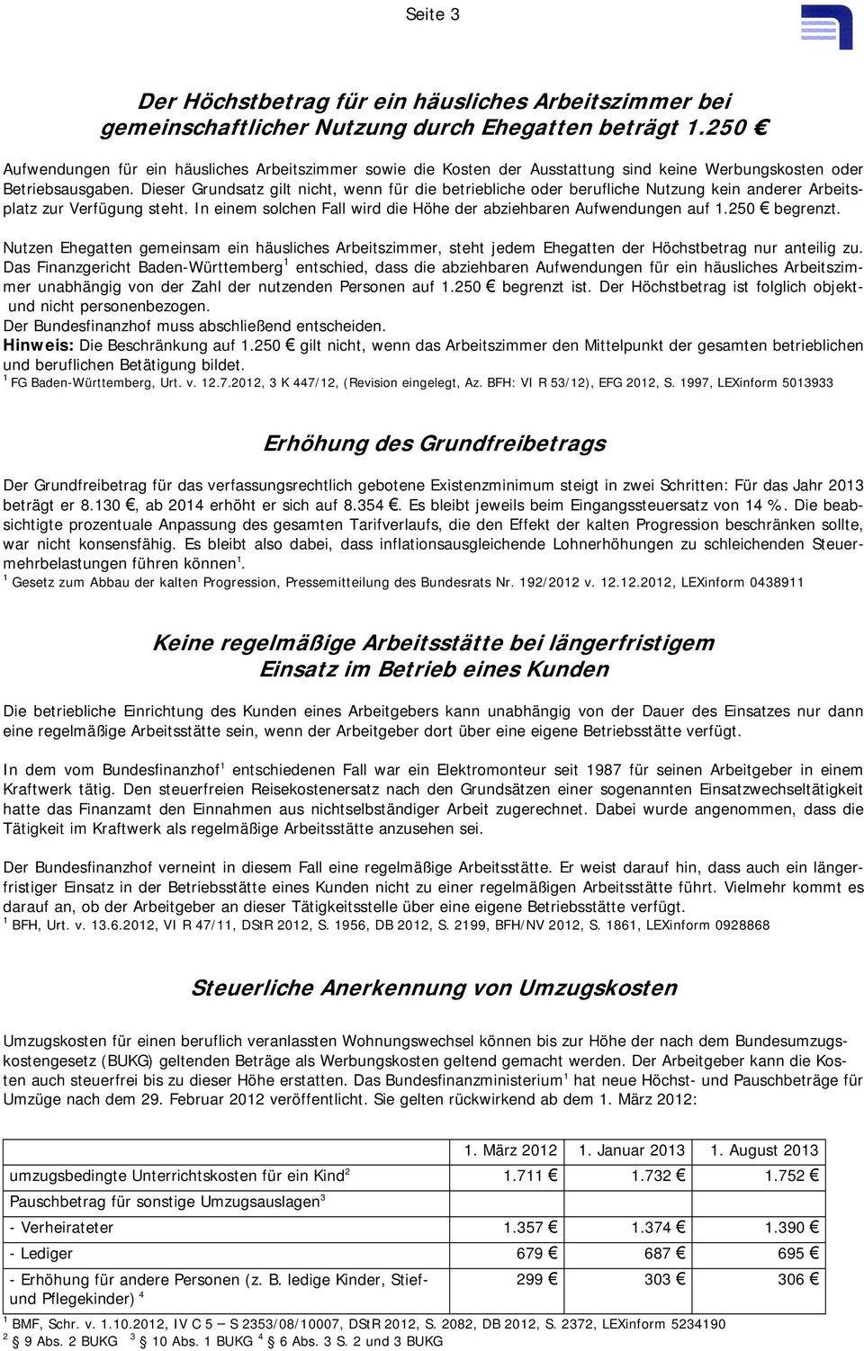 Dieser Grundsatz gilt nicht, wenn für die betriebliche oder berufliche Nutzung kein anderer Arbeitsplatz zur Verfügung steht. In einem solchen Fall wird die Höhe der abziehbaren Aufwendungen auf 1.