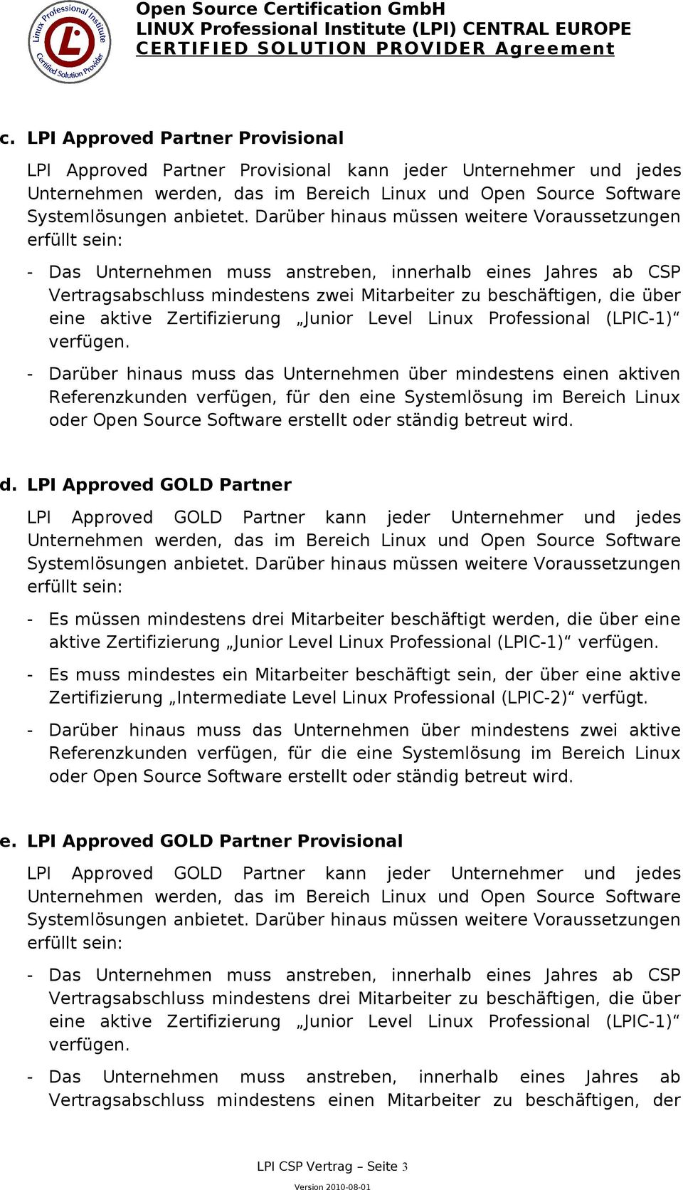 eine aktive Zertifizierung Junior Level Linux Professional (LPIC-1) verfügen.