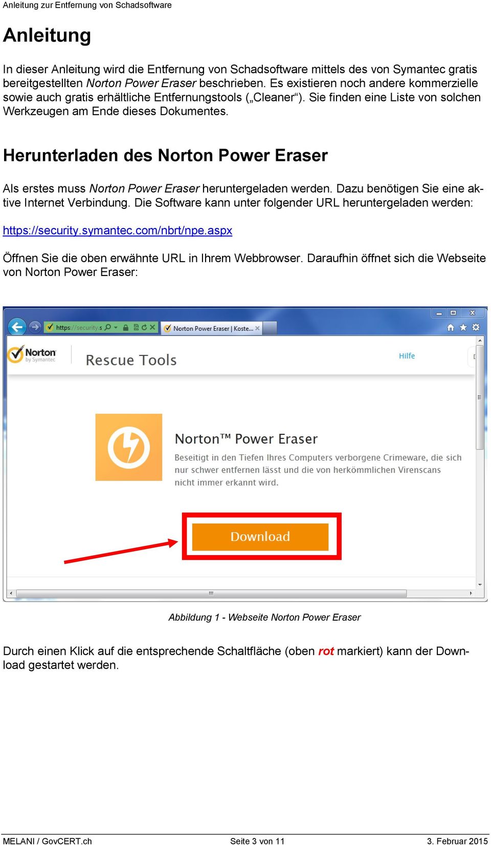 Herunterladen des Norton Power Eraser Als erstes muss Norton Power Eraser heruntergeladen werden. Dazu benötigen Sie eine aktive Internet Verbindung.