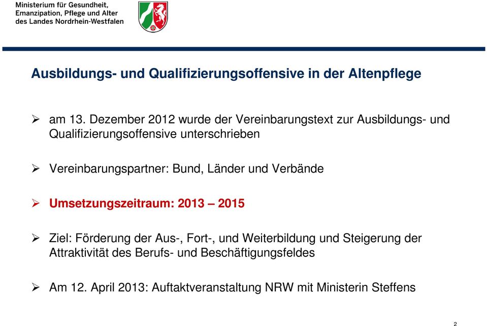 Vereinbarungspartner: Bund, Länder und Verbände Umsetzungszeitraum: 2013 2015 Ziel: Förderung der Aus-,
