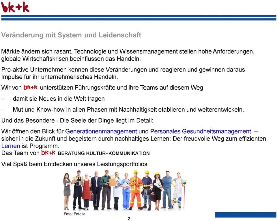 Wir von bk+k unterstützen Führungskräfte und ihre Teams auf diesem Weg damit sie Neues in die Welt tragen Mut und Know-how in allen Phasen mit Nachhaltigkeit etablieren und weiterentwickeln.